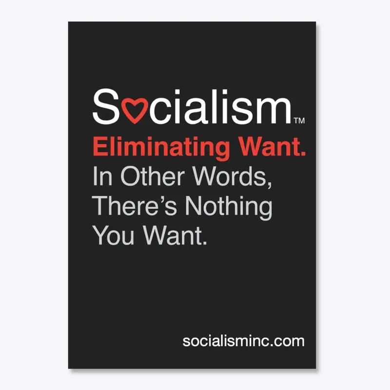 Socialism.™ Eliminating Want. On Black.