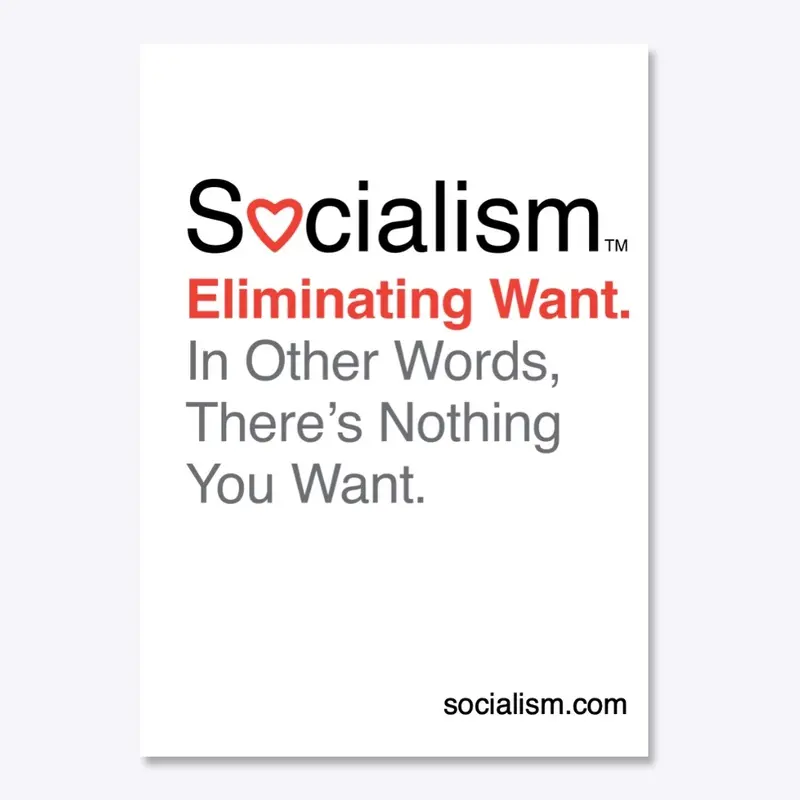 Socialism.™ Eliminating Want. On White.