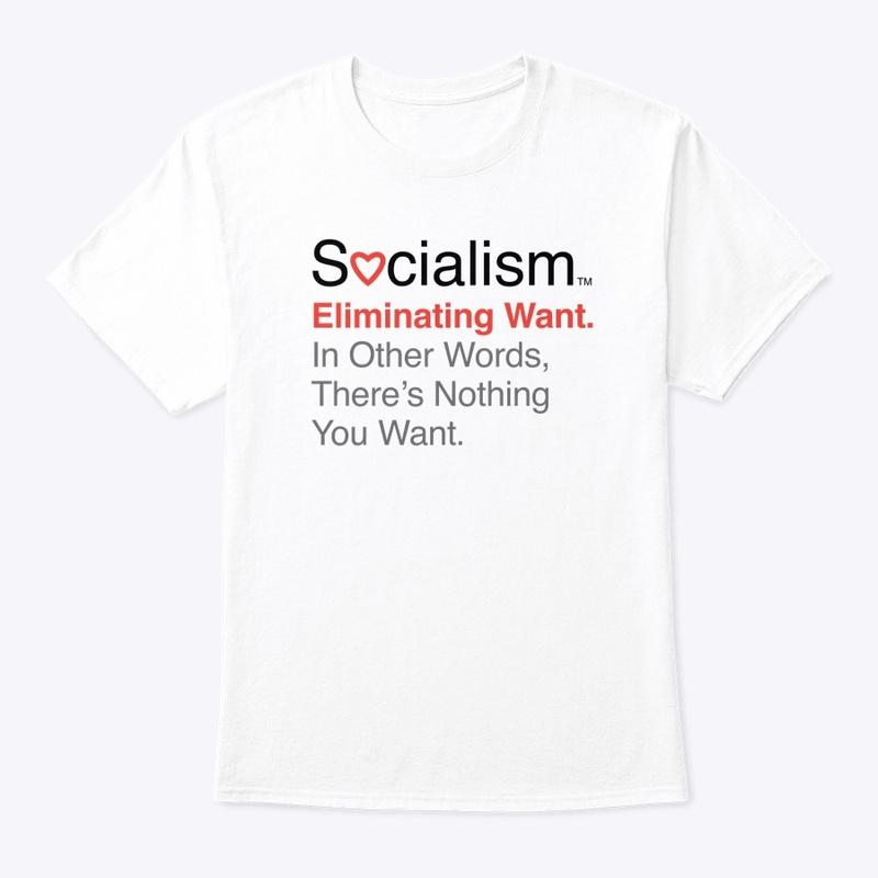 Socialism.™ Eliminating Want. On White.