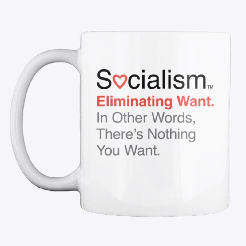 Socialism.™ Eliminating Want. On White.