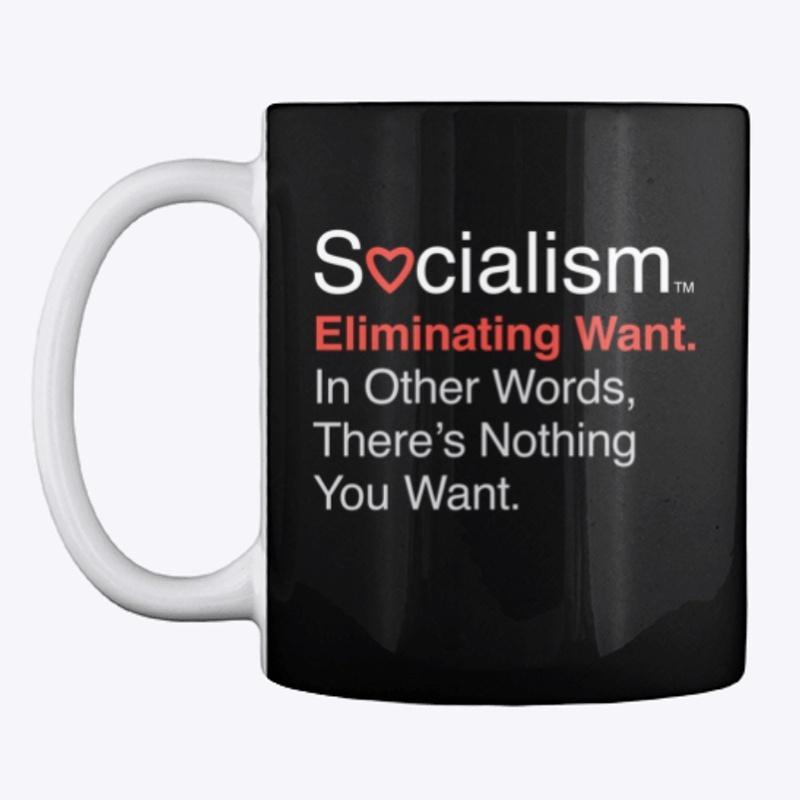 Socialism.™ Eliminating Want. On Black.