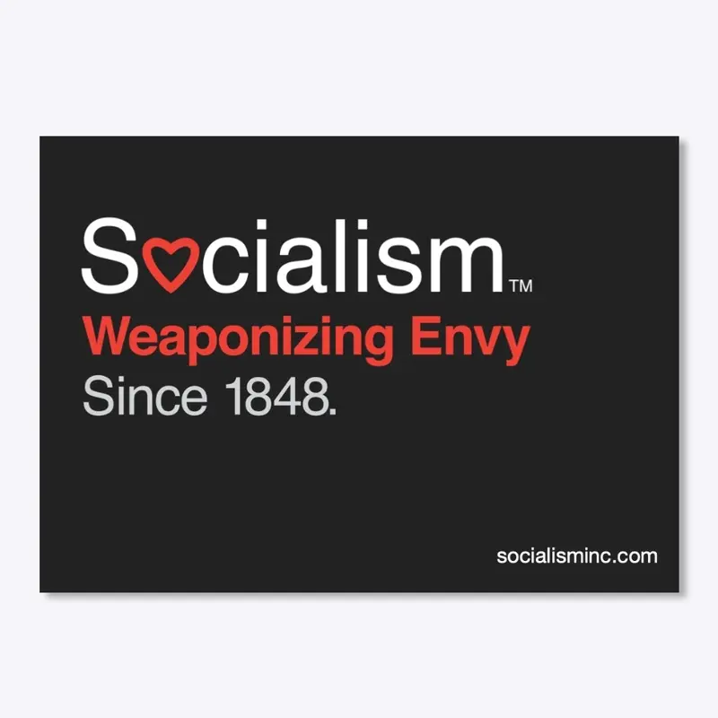 Socialism.™ Weaponizing Envy. On Black.